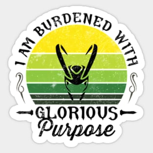 I Am Burdened With Glorious Purpose Sticker